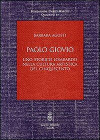 agosti barbara - paolo giovio. uno storico lombardo nella cultura artistica del cinquecento