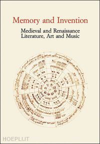 busse berger a. m. (curatore); rossi m. (curatore) - memory and invention. medieval and renaissance literature, art and music. acts