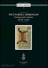 aa.vv. - incunaboli moreniani. catalogo delle edizioni del xv secolo