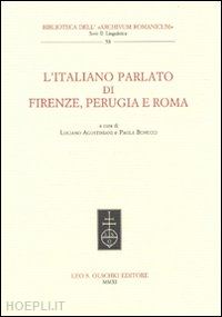 agostiniani l. (curatore); bonucci p. (curatore) - l'italiano parlato di firenze, perugia e roma