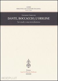 chiecchi giuseppe - dante, boccaccio, l'origine. sei studi e una introduzione