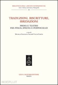 graziani m. (curatore); vuelta garcia s. (curatore) - traduzioni, riscritture, ibridazioni. prosa e teatro fra italia, spagna e portog