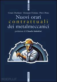 damiano cesare; fontana giuseppe; pessa piero - i nuovi orari contrattuali dei metalmeccanici