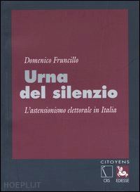 fruncillo domenico - urna del silenzio. l'astensionismo elettorale in italia