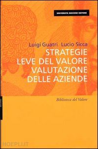 guatri luigi; sicca lucio - strategie leve del valore valutazione delle aziende