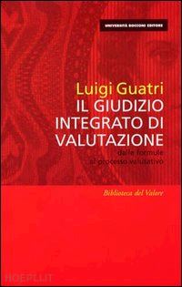 guatri luigi - il giudizio integrato di valutazione. dalle formule al processo valutativo