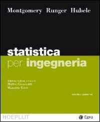 montgomery douglas c.; runger george c.; hubele norma faris; gregoratti m. (curatore) - statistica per ingegneria