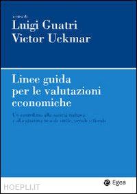 guatri luigi (curatore); uckmar victor; (curatore) - linee guida per le valutazioni economiche