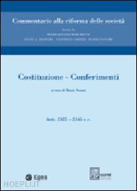 notari m. (curatore) - costituzione. conferimenti. artt. 2325-2345. vol. 1: costituzione. conferimenti.