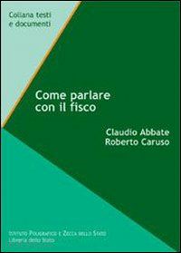 abbate claudio; caruso roberto - come parlare con il fisco