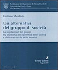 marchisio emiliano - usi alternativi del gruppo di società. la regolazione dei gruppi tra disciplina del «governo» delle società e diritto settoriale delle imprese