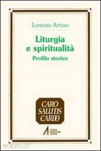 artuso lorenzo - liturgia e spiritualità. profilo storico