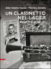 cacco aldo v. - un clarinetto nel lager. diario di prigionia 1943-1945