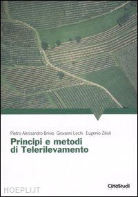 brivio pietro a.; lechi giovanni; zilioli eugenio - principi e metodi di telerilevamento