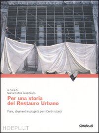 giambruno mariacristina (curatore) - per una storia del restauro urbano