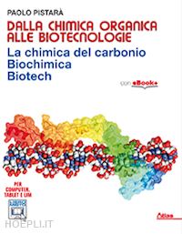 pistara' paolo - dalla chimica organica alle biotecnologie. per i licei e gli ist. magistrali. co