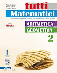 vacca roberto; artuso bruno; bezzi claudia - tutti matematici. per la scuola media. con e-book. con espansione online. vol. 2