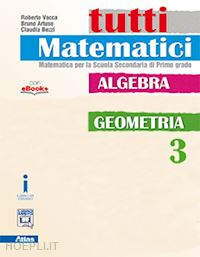 vacca roberto; artuso bruno; bezzi claudia - tutti matematici. per la scuola media. con e-book. con espansione online. vol. 3
