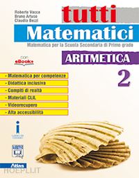 vacca roberto; artuso bruno; bezzi claudia - tutti matematici. aritmetica. per la scuola media. con e-book. con espansione on