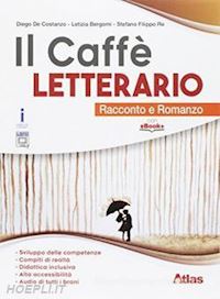 de costanzo diego; bergomi letizia; re stefano - caffe' letterario. racconto e romanzo-quaderno delle competenze. per le scuole s