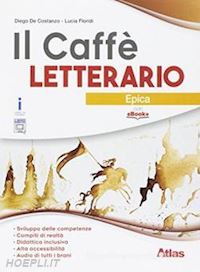 de costanzo diego; floridi lucia - caffe' letterario. epica. con e-book. con espansione online