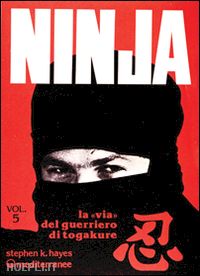 hayes stephen k. - ninja. vol. 5: la via del guerriero di tokagure