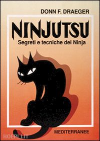 draeger donn f. - ninjutsu. segreti e tecniche dei ninja