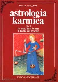 schulman martin - astrologia karmica. vol.2 - la parte della fortuna - il karma del presente