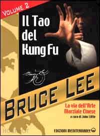 lee bruce; little j. (curatore) - la mia via al jeet kune do . vol. 2: il tao del kung fu. la via dell'art