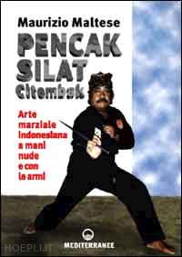 maltese maurizio - pencak silat citembak. arte marziale indonesiana a mani nude e con le armi