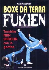 chushian chai - boxe da terra fukien. tecniche nan shaolin con le gambe