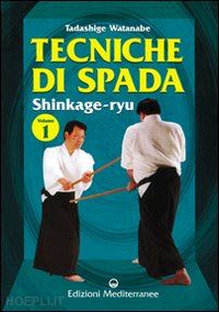 watanabe tadashige - tecniche di spada. shinkage-ryu. vol. 1