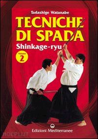 watanabe tadashige - tecniche di spada. shinkage-ryu. vol. 2