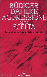 dahlke rudiger - aggressione come scelta