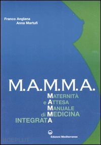 anglana franco; martufi anna - m.a.m.m.a. maternita' e attesa. manuale di medicina integrata