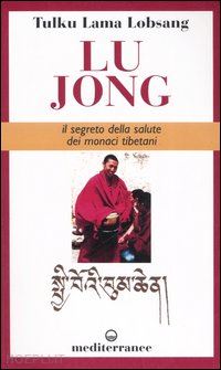 tulku lobsang (lama); handrup l. y. (curatore) - lu jong - il segreto della salute dei monaci tibetani
