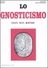 hutin serge - lo gnosticismo. culti, riti, misteri