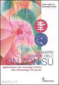 ming wong c. y.; conte alessandro - mappe segrete dell'on zon su. applicazione dei massaggi antichi alla riflessolog