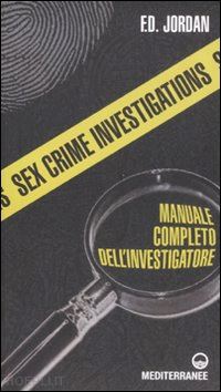 jordan f. - sex crime investigations. manuale completo dell'investigatore