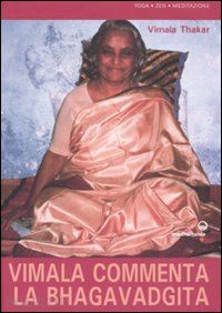 thakar vimala; rishi priya r. (curatore); baldini e. (curatore) - vimala commenta la bhagavadgita. capitoli 1-12