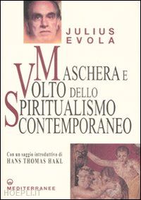 evola julius; hakl hans thomas (introd) - maschera e volto dello spiritualismo contemporaneo