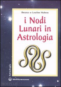 huber bruno-huber louise - i nodi lunari in astrologia