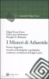 cayce edgar-cayce schwartzer gail-richards douglas g. - i misteri di atlantide -storia e leggenda, ricerche archeologiche e geologiche