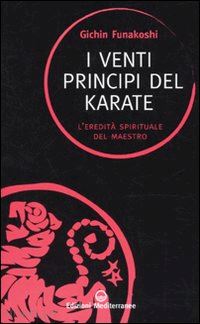 funakoshi gichin - i venti principi del karate. l'eredita' spirituale del maestro