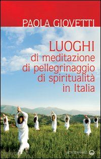 giovetti paola - luoghi di meditazione, di pellegrinaggio, di spiritualita' in italia