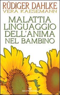 dahlke rudiger; kaesemann vera - malattia linguaggio dell'anima nel bambino