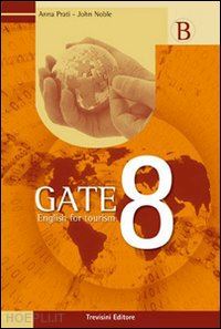 prati anna-noble john - gate 8. volume b: english for tourism. per gli ist. tecnici e professionali