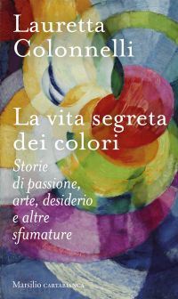 colonnelli lauretta - la vita segreta dei colori