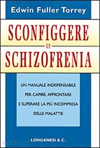 fuller torrey edwin - sconfiggere la schizofrenia