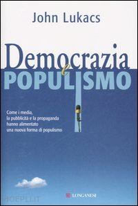 lukacs john - democrazia e populismo
